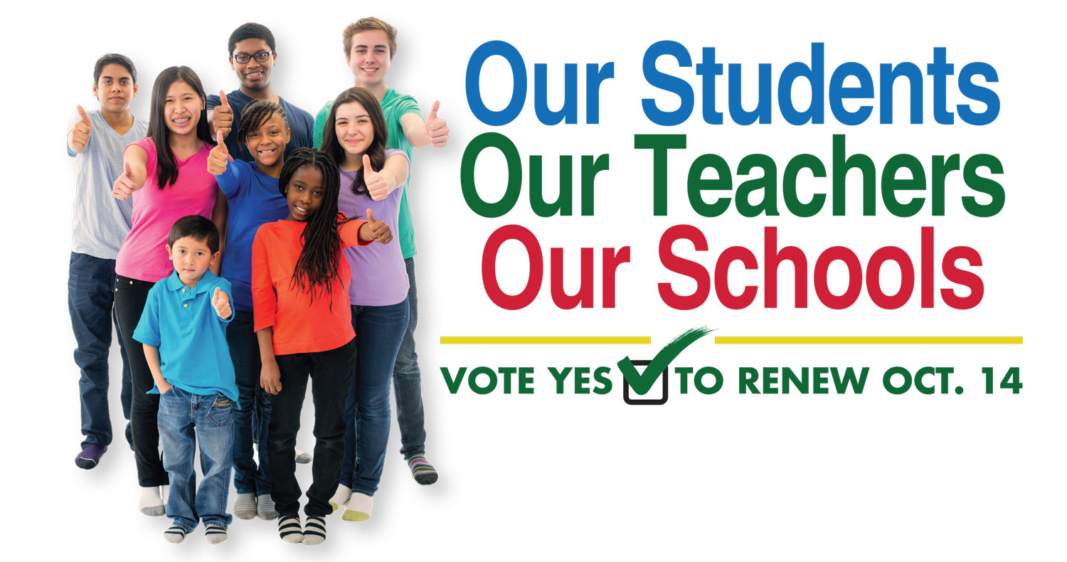 Our Students, Our Teachers, Our Schools. Vote Yes to renew Oct 14.